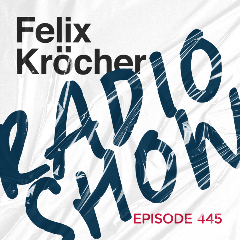 Felix Kröcher Radioshow 445 | Felix Kröcher