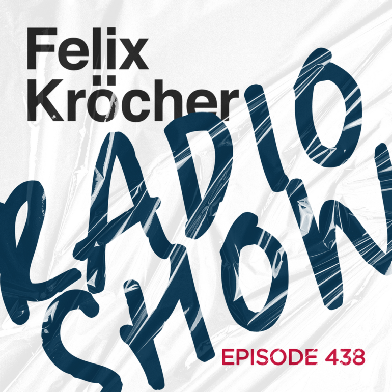 Felix Kröcher Radioshow 438 | Felix Kröcher