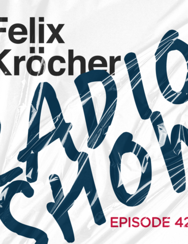 Felix Kröcher Radioshow 422 | Felix Kröcher