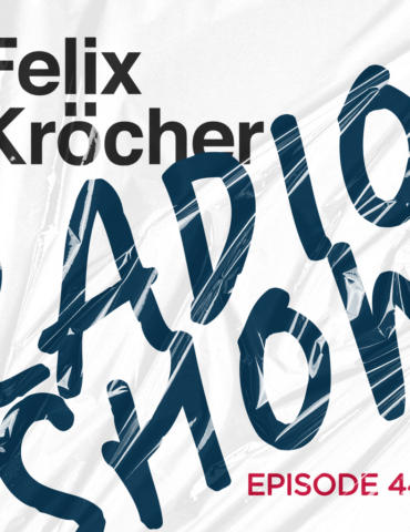 Felix Kröcher Radioshow 441 | Felix Kröcher