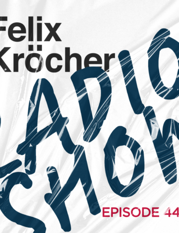 Felix Kröcher Radioshow 444 | Felix Kröcher