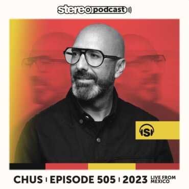 CHUS | LIVE FROM MEXICO | Stereo Productions Podcast 505