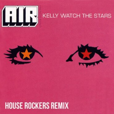Air - Kelly Watch The Stars (House Rockers Remix)