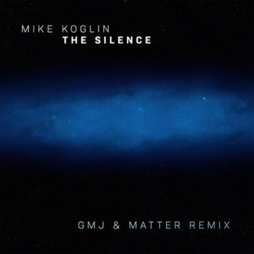 Mike Koglin - The Silence (GMJ & Matter Remix)