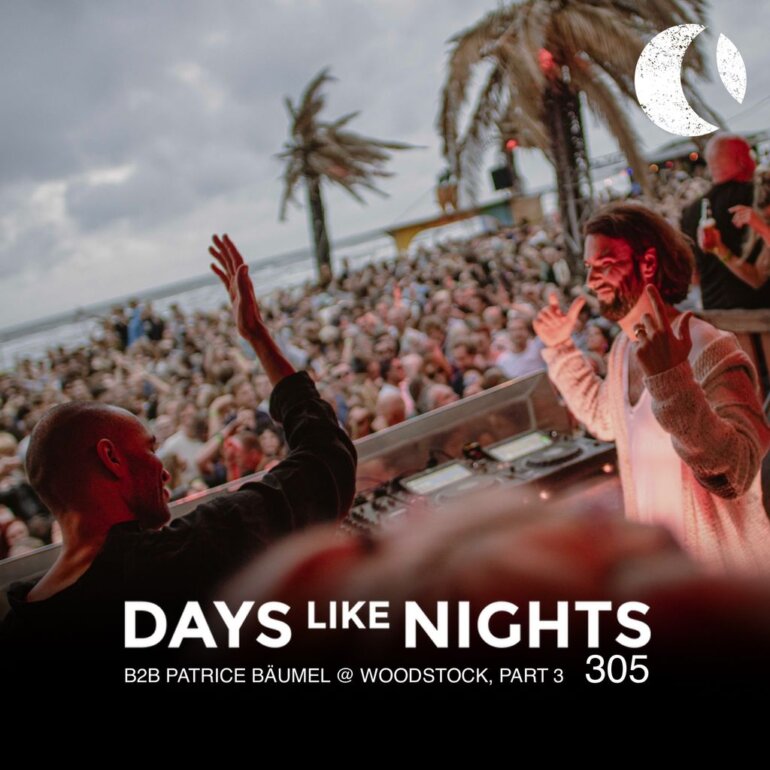 DAYS like NIGHTS 305 - B2B With Patrice Bäumel @ Woodstock