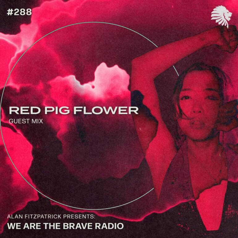 We Are The Brave Radio 288 - Red Pig Flower (Guest Mix)