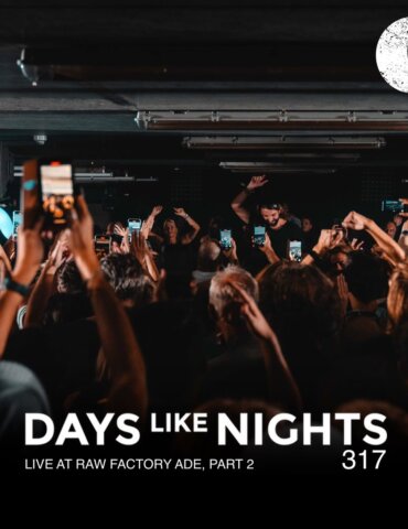 DAYS like NIGHTS 317 - Live at RAW Factory ADE