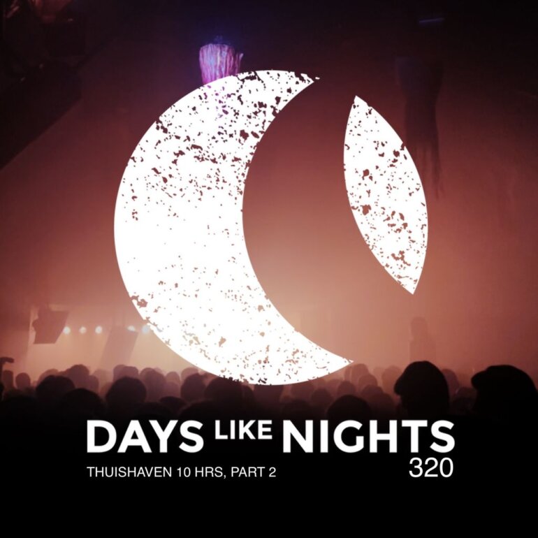 DAYS like NIGHTS 320 - Thuishaven 10HRS