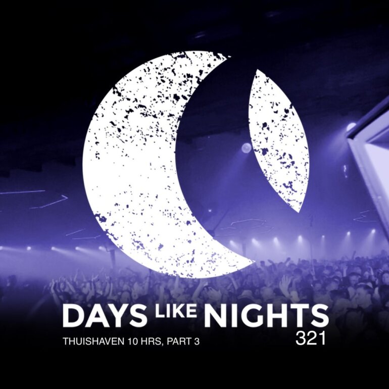 DAYS like NIGHTS 321 - Thuishaven 10HRS