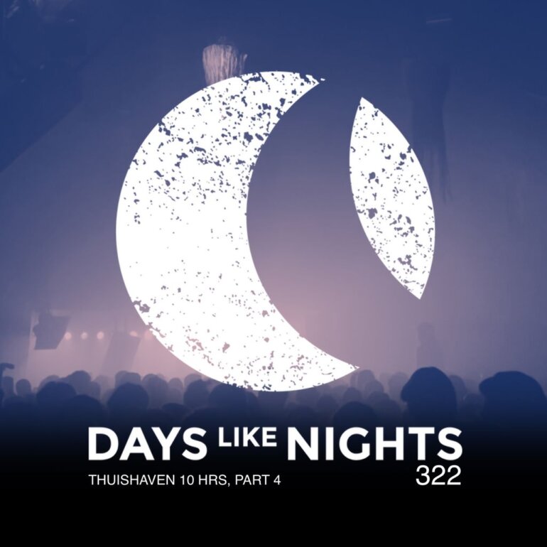 DAYS like NIGHTS 322 - Thuishaven 10HRS