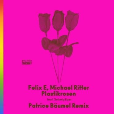 Felix E - Plastikrosen (Patrice Bäumel Remix) [feat. Solveig Eger]
