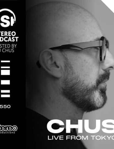 CHUS LIVE FROM TOKYO Stereo Productions Podcast 550