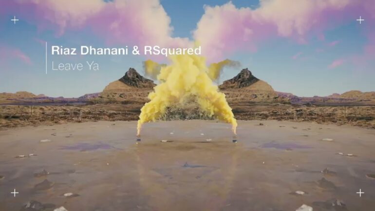 Riaz Dhanani & RSquared - Leave Ya