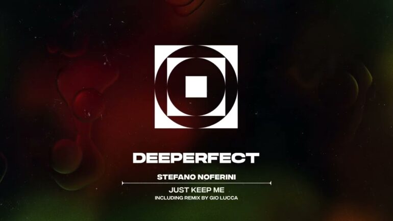 Stefano Noferini - Just Keep Me (Original Mix)