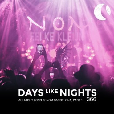 Eelke Kleijn - DAYS like NIGHTS 366 - All Night Long @ Nom Barcelona