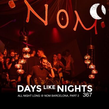 Eelke Kleijn - DAYS like NIGHTS 367 - All Night Long @ Nom Barcelona