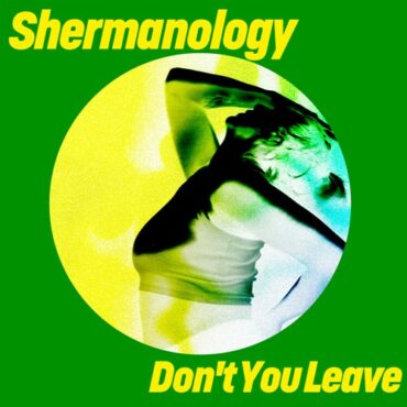 Shermanology - Don't You Leave (Extended Mix)