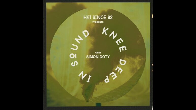 Hot Since 82 Presents: Knee Deep In Sound with Simon Doty