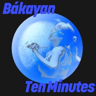 Bákayan - Ten Minutes (Extended Mix)