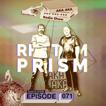 AKA AKA - Rhythm Prism Episode #071